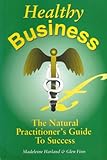 Healthy business : the natural practitioner's guide to success