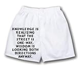 White Boxer Short with Knowledge is realizing that the street is one-way, wisdom is looking both directions anyway.