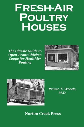 Fresh-Air Poultry Houses: The Classic Guide to Open-Front Chicken Coops for Healthier Poultry