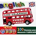 English : 100 Classic Tunes For Kids, 100 Chansons Pour D�couvrir L'Anglais
