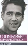 Colin Farrell: Living Dangerously