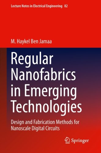 Regular Nanofabrics in Emerging Technologies: Design and Fabrication Methods for Nanoscale Digital Circuits (Lecture Notes in Electrical Engineering)
