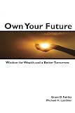 Own Your Future: Wisdom for Wealth and a Better Tomorrow