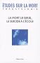 Etudes sur la mort, N� 131 : La mort, le deuil, le suicide � l'�cole