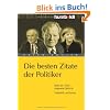 Die besten Zitate der Politiker. Mehr als 1.000 pr�gnante Spr�che. Geistreich und kurios