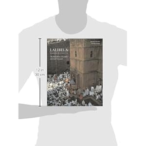 Lalibela: Christian Art of Ethiopia, The Monolithic Churches and Their Treasures
