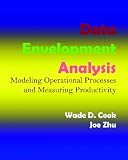 Data Envelopment Analysis: Modeling Operational Processes and Measuring Productivity