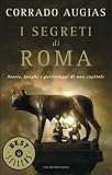 I segreti di Roma. Storie, luoghi e personaggi di una capitale (Oscar bestsellers)