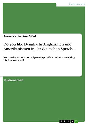 Do you like Denglisch? Anglizismen und Amerikanismen in der deutschen Sprache: Von customer relationship manager über outdoor snacking bis hin zu e-mail (German Edition)