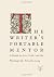 The Writer's Portable Mentor: A Guide to Art, Craft, and the Writing Life