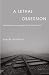 A Lethal Obsession: Anti-Semitism from Antiquity to the Global Jihad