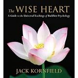The Wise Heart: A Guide to the Universal Teachings of Buddhist Psychology