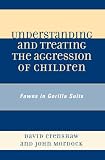 Understanding and Treating the Aggression of Children: Fawns in Gorilla Suits