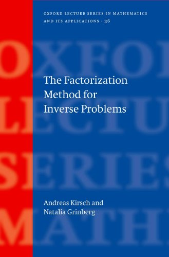 The Factorization Method for Inverse Problems (Oxford Lecture Series in Mathematics and Its Applications)