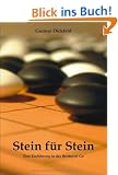 Stein f�r Stein. Eine Einf�hrung in das Brettspiel Go