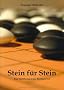 Stein f�r Stein. Eine Einf�hrung in das Brettspiel Go