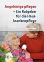 Angeh&ouml;rige pflegen: Ein Ratgeber f&uuml;r die Hauskrankenpflege
