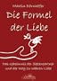 Die Formel der Liebe: Das Geheimnis der Seelenpartner und der Weg zur wahren Liebe