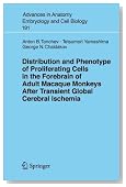 Distribution and Phenotype of Proliferating Cells in the Forebrain of Adult Macaque Monkeys after Transient Global Cerebral Ischemia (Advances in Anatomy, Embryology and Cell Biology)