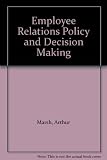 Employee relations policy and decision making : a survey of manufacturing companies carried out for the Confederation of British Industry