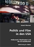 Politik und Film in den USA: Hollywood, Washington und die US-Gesellschaft - Janet Werner