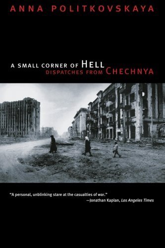 A Small Corner of Hell: Dispatches from Chechnya New Edition by Politkovskaya, Anna published by University Of Chicago Press (2007)