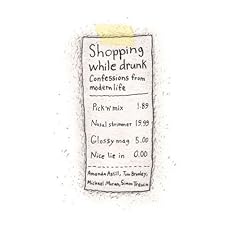 Shopping While Drunk: Confessions from Modern Life