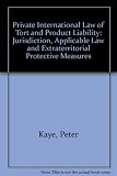 Private international law of tort and product liability : jurisdiction, applicable law and extraterritorial protective measures