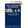 The Martians of Science: Five Physicists Who Changed the Twentieth Century