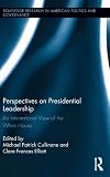 Perspectives on presidential leadership : an international view of the white house