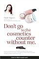 Don't Go to the Cosmetics Counter Without Me: A unique guide to skin care and makeup products from today's hottest brands - shop smarter and find products that really work! from Beginning Press
