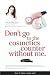 Don't Go to the Cosmetics Counter Without Me: A unique guide to skin care and makeup products from today's hottest brands - shop smarter and find ... (Don't Go to the Cosmetic Counter Without Me)