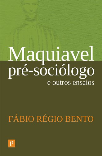 Maquiavel pré-sociólogo e outros ensaios: 1 (Portuguese Edition)
