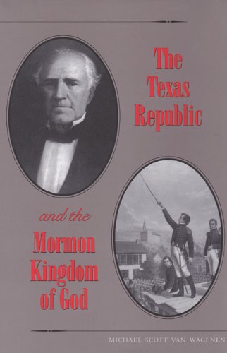The Texas Republic and the Mormon Kingdom of God (South Texas Regional Studies)
