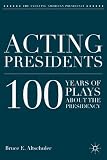 Acting presidents : 100 years of plays about the Presidency