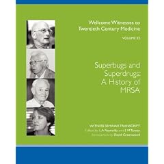 Superbugs and Superdrugs: A History of MRSA ([Wellcome Witnesses to Twentieth Century Medicine])
