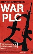 War Plc: The Rise of the New Corporate Mercenary