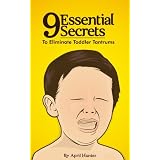 9 Essential Secrets To Eliminate Toddler Tantrums ~ April Hunter
