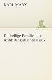 Produkt-Bild: Die heilige Familie oder Kritik der kritischen Kritik
