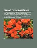 Etnias de Sudamérica: Etnias de Colombia, Etnias de Uruguay, Etnias del Perú, Incas, Mapuche, Pueblos indígenas de Argentina (Spanish Edition)