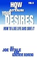 How to Attain Your Desires, Volume 2: How to Live Life and Love It!