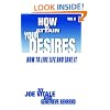 How to Attain Your Desires, Volume 2: How to Live Life and Love It!