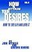 How to Attain Your Desires, Volume 2: How to Live Life and Love It!