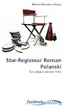 Star-Regisseur Roman Polanski: Ein Leben wie ein Film (German Edition)