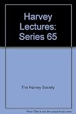 The Harvey lectures : delivered under the auspices of the Harvey Society of New York. 1969/1970: Series 65