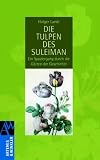 Die Tulpen des Suleiman: Ein Spaziergang durch die G�rten der Geschichte