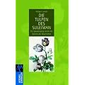 Die Tulpen des Suleiman: Ein Spaziergang durch die G�rten der Geschichte