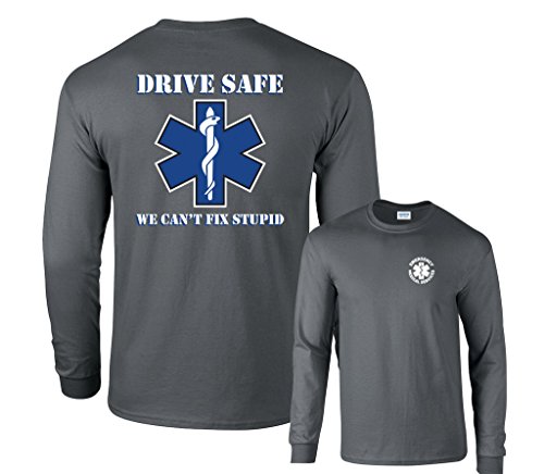 Drive Safe We Can't Fix Stupid EMS Paramedic Rescue Paramedic Long Sleeve T-Shirt