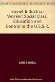 The Soviet industrial worker : social class, education and control