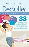 Declutter And Simplify - 33 Proven Ways To Declutter And Simplify Your Life